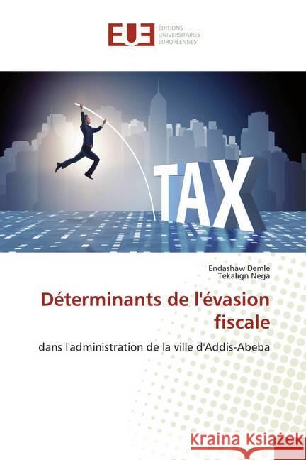 Déterminants de l'évasion fiscale : dans l'administration de la ville d'Addis-Abeba Demle, Endashaw; Nega, Tekalign 9786139561827