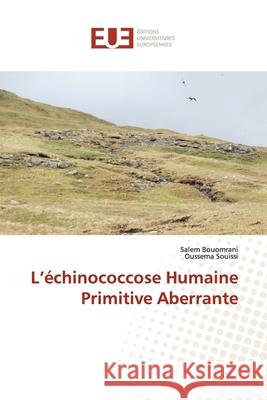 L'échinococcose Humaine Primitive Aberrante Salem Bouomrani, Oussema Souissi 9786139561872