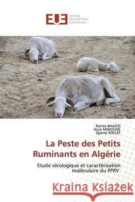 La Peste des Petits Ruminants en Algérie Ratiba Baazizi, Nora Mimoune, Djamel Khelef 9786139561964