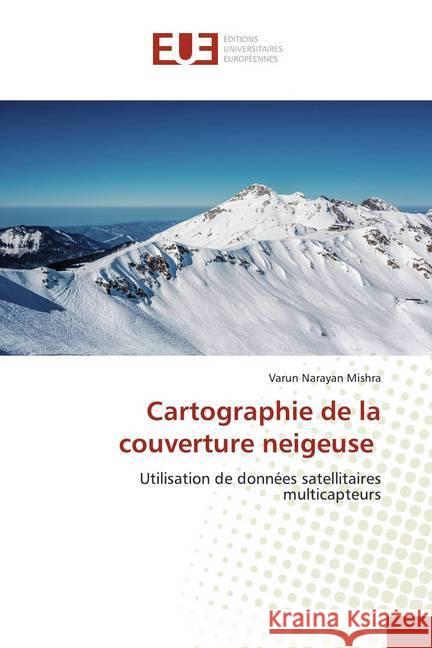 Cartographie de la couverture neigeuse : Utilisation de données satellitaires multicapteurs Mishra, Varun Narayan 9786139562244