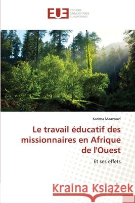 Le travail éducatif des missionnaires en Afrique de l'Ouest Maazouzi, Karima 9786139562350