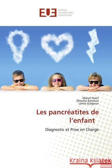 Les pancréatites de l'enfant : Diagnostic et Prise en Charge Hsairi, Manel; Kamoun, Dhouha; Gargouri, Lamia 9786139562527