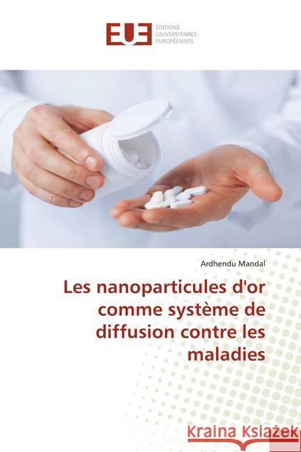 Les nanoparticules d'or comme système de diffusion contre les maladies Mandal, Ardhendu 9786139562565