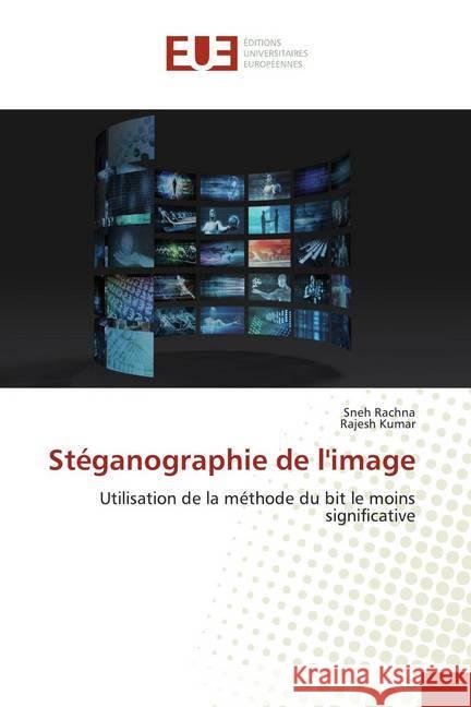 Stéganographie de l'image : Utilisation de la méthode du bit le moins significative Rachna, Sneh; Kumar, Rajesh 9786139562978 Éditions universitaires européennes