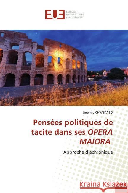 Pensées politiques de tacite dans ses OPERA MAIORA : Approche diachronique CHWEKABO, Jérémie 9786139563128