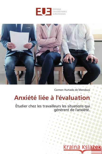 Anxiété liée à l'évaluation : Étudier chez les travailleurs les situations qui génèrent de l'anxiété. Hurtado de Mendoza, Carmen 9786139563395