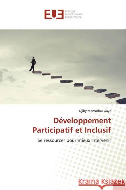 Développement Participatif et Inclusif : Se ressourcer pour mieux intervenir Gaye, Djiby Mamadou 9786139563630