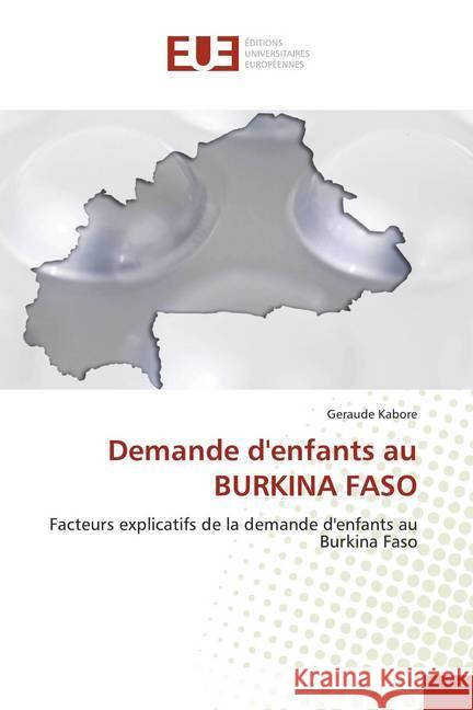 Demande d'enfants au BURKINA FASO : Facteurs explicatifs de la demande d'enfants au Burkina Faso Kabore, Geraude 9786139563791 Éditions universitaires européennes