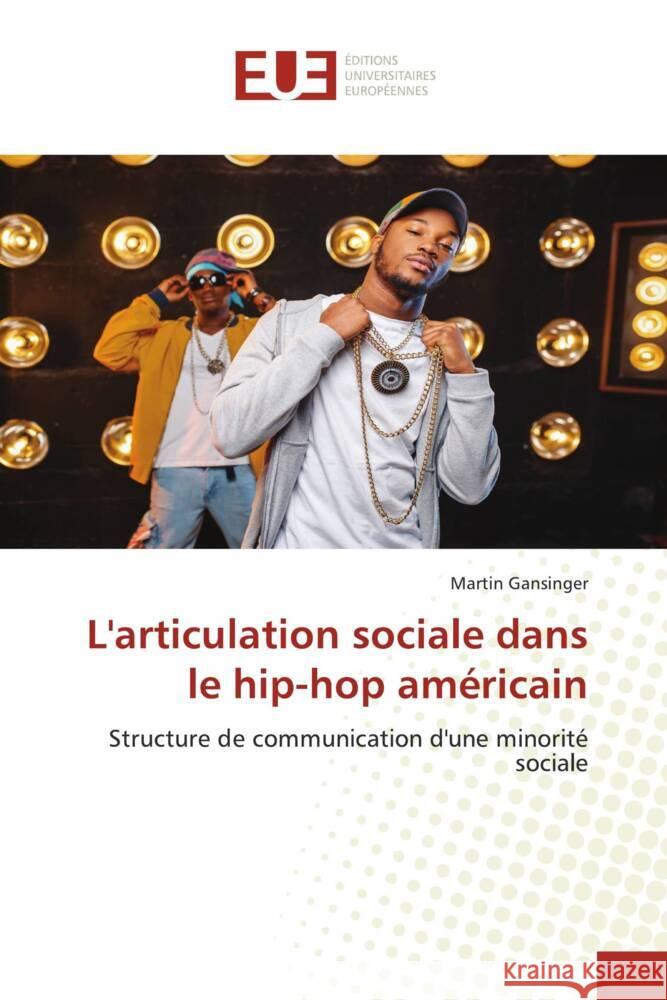 L'articulation sociale dans le hip-hop américain : Structure de communication d'une minorité sociale Gansinger, Martin 9786139564064 Éditions universitaires européennes
