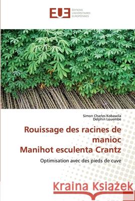 Rouissage des racines de manioc Manihot esculenta Crantz Kobawila, Simon Charles 9786139564101