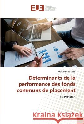 Déterminants de la performance des fonds communs de placement Asad, Muhammad 9786139564446 Éditions universitaires européennes