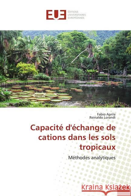 Capacité d'échange de cations dans les sols tropicaux : Méthodes analytiques Aprile, Fabio; Lorandi, Reinaldo 9786139564514