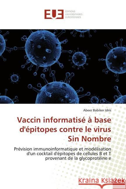 Vaccin informatisé à base d'épitopes contre le virus Sin Nombre : Prévision immunoinformatique et modélisation d'un cocktail d'épitopes de cellules B et T provenant de la glycoprotéine e Babiker Idris, Abeer 9786139564637