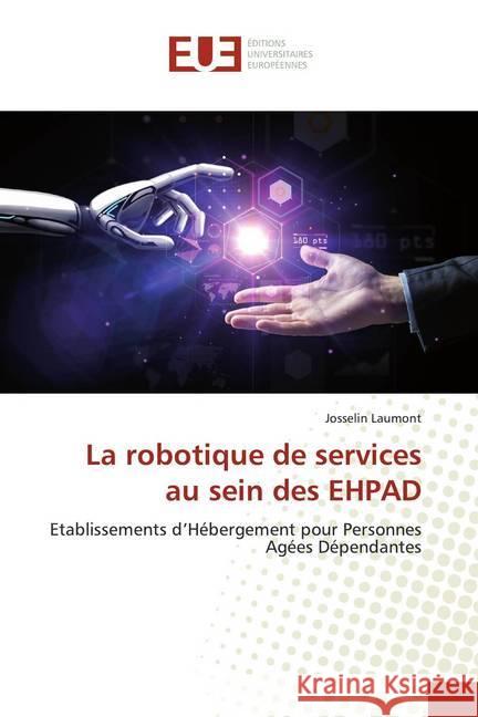 La robotique de services au sein des EHPAD : Etablissements d'Hébergement pour PersonnesAgées Dépendantes Laumont, Josselin 9786139564712