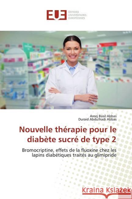 Nouvelle thérapie pour le diabète sucré de type 2 : Bromocriptine, effets de la fluoxine chez les lapins diabétiques traités au glimipride Basil Abbas, Areej; Abdulhadi Abbas, Duraid 9786139565139 Éditions universitaires européennes