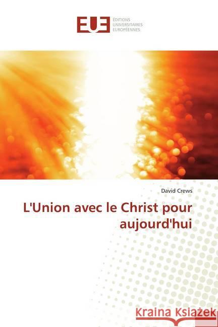 L'Union avec le Christ pour aujourd'hui Crews, David 9786139565214 Éditions universitaires européennes