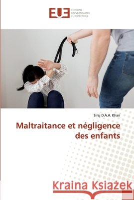 Maltraitance et négligence des enfants Khan, Siraj D.A.A. 9786139565283