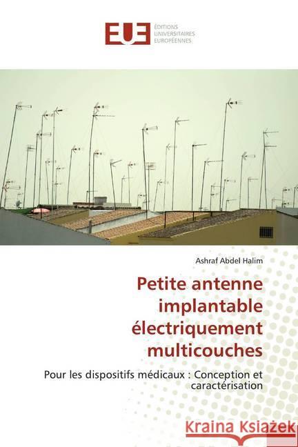 Petite antenne implantable électriquement multicouches : Pour les dispositifs médicaux : Conception et caractérisation Abdel Halim, Ashraf 9786139565726