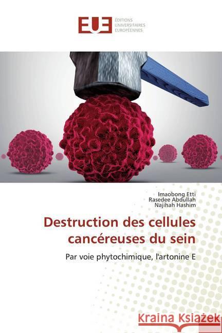 Destruction des cellules cancéreuses du sein : Par voie phytochimique, l'artonine E Etti, Imaobong; Abdullah, Rasedee; Hashim, Najihah 9786139566198 Éditions universitaires européennes