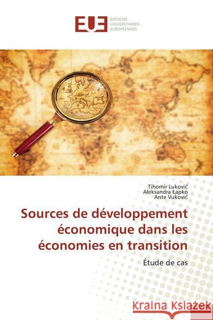 Sources de développement économique dans les économies en transition : Étude de cas Lukovic, Tihomir; Lapko, Aleksandra; Vukovic, Ante 9786139566624