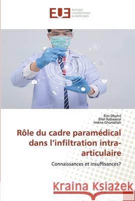 Rôle du cadre paramédical dans l'infiltration intra-articulaire Dhahri, Rim 9786139567348 Éditions universitaires européennes