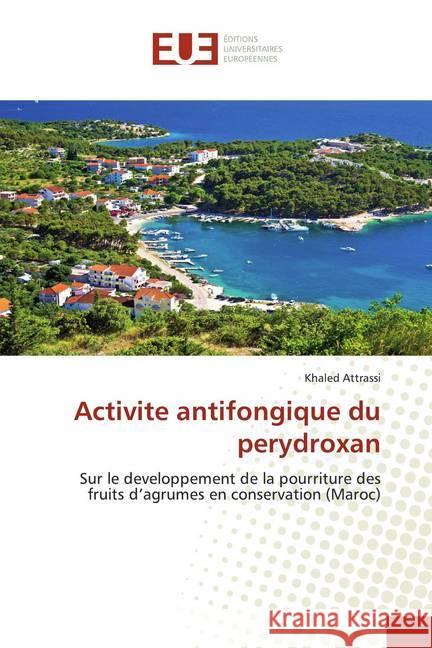 Activite antifongique du perydroxan : Sur le developpement de la pourriture des fruits d'agrumes en conservation (Maroc) Attrassi, Khaled 9786139567881