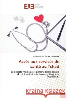 Accès aux services de santé au Tchad Fabien Nadjitoingar Djekombe 9786139567928 Editions Universitaires Europeennes