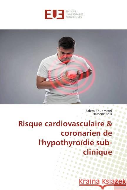 Risque cardiovasculaire & coronarien de l'hypothyroïdie sub-clinique Bouomrani, Salem; Baïli, Hassène 9786139568093