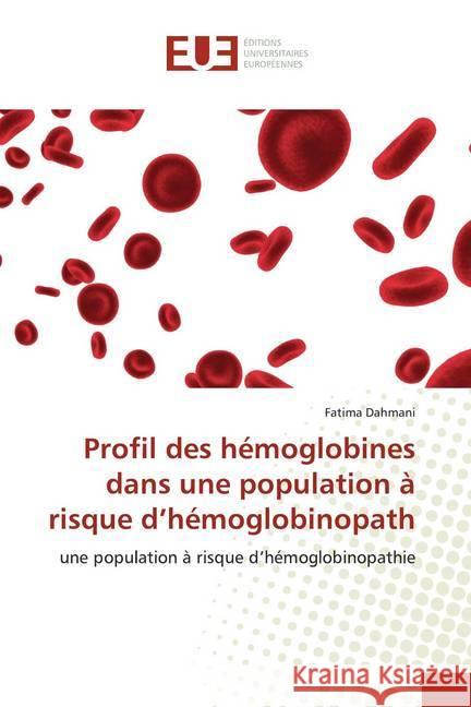 Profil des hémoglobines dans une population à risque d'hémoglobinopath : une population à risque d'hémoglobinopathie Dahmani, Fatima 9786139568307