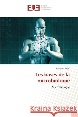 Les bases de la microbiologie Rajak, Anupam 9786139568819 Éditions universitaires européennes