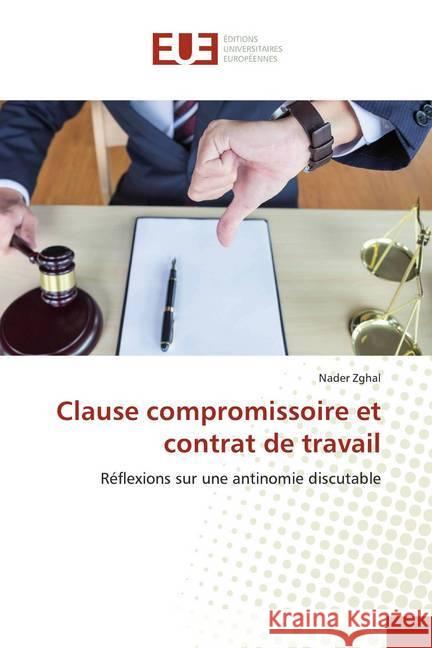 Clause compromissoire et contrat de travail : Réflexions sur une antinomie discutable Zghal, Nader 9786139568857 Éditions universitaires européennes