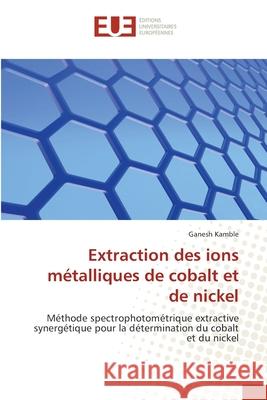 Extraction des ions métalliques de cobalt et de nickel Kamble, Ganesh 9786139569229 Éditions universitaires européennes