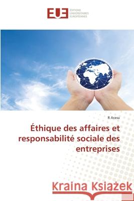 Éthique des affaires et responsabilité sociale des entreprises Arasu, R 9786139569472 Éditions universitaires européennes