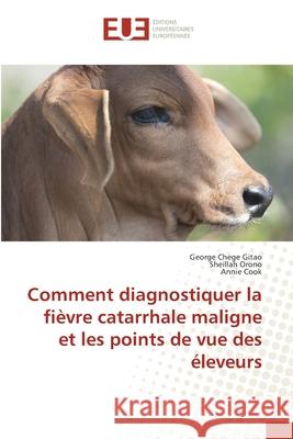 Comment diagnostiquer la fièvre catarrhale maligne et les points de vue des éleveurs George Chege Gitao, Sheillah Orono, Annie Cook 9786139569953