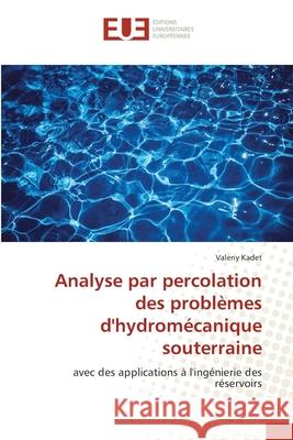 Analyse par percolation des problèmes d'hydromécanique souterraine Kadet, Valeriy 9786139570270 Éditions universitaires européennes
