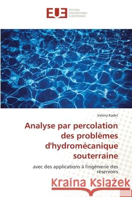 Analyse par percolation des problèmes d'hydromécanique souterraine Kadet, Valeriy 9786139570270