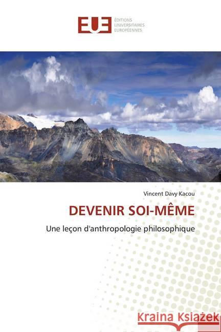 DEVENIR SOI-MÊME : Une leçon d'anthropologie philosophique Kacou, Vincent Davy 9786139570652 Éditions universitaires européennes