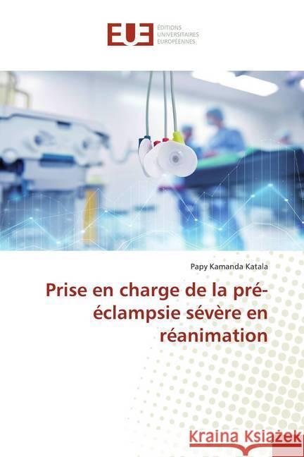 Prise en charge de la pré-éclampsie sévère en réanimation Kamanda Katala, Papy 9786139571529