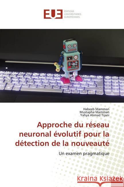 Approche du réseau neuronal évolutif pour la détection de la nouveauté : Un examen pragmatique Mamman, Habeeb; Mamman, Mustapha; Ahmad Tijani, Yahya 9786139571765