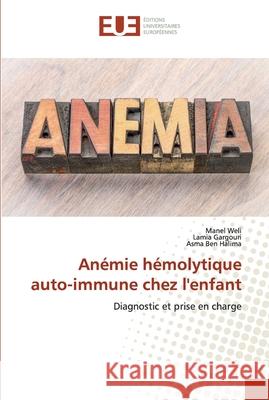 Anémie hémolytique auto-immune chez l'enfant Manel Weli, Lamia Gargouri, Asma Ben Halima 9786139571826