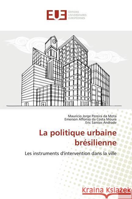 La politique urbaine brésilienne : Les instruments d'intervention dans la ville Mota, Mauricio Jorge Pereira da; Costa Moura, Emerson Affonso da; Andrade, Eric Santos 9786139571918