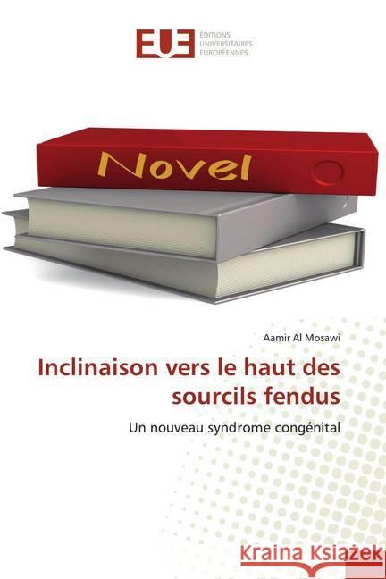 Inclinaison vers le haut des sourcils fendus : Un nouveau syndrome congénital Al Mosawi, Aamir 9786139572113 Éditions universitaires européennes