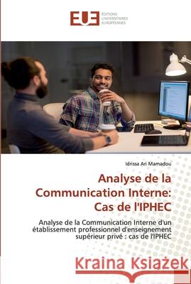 Analyse de la Communication Interne: Cas de l'IPHEC Idrissa Ari Mamadou 9786139572731 Editions Universitaires Europeennes