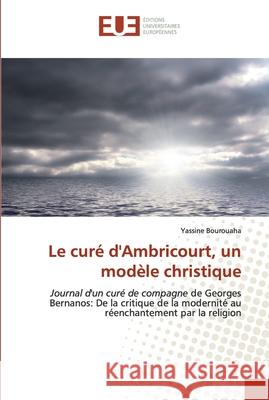 Le curé d'Ambricourt, un modèle christique Yassine Bourouaha 9786139572755 Editions Universitaires Europeennes