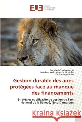 Gestion durable des aires protégées face au manque des financements Pascal Alix Tamba Metto, Jean Paul Kevin Mbamba Mbamba, Kadiris Serge Bobo 9786139572892