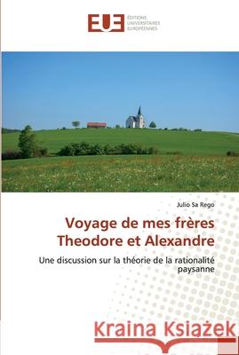 Voyage de mes frères Theodore et Alexandre Julio Sa Rego 9786139573257