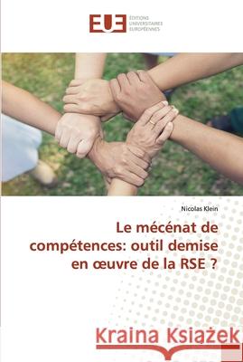 Le mécénat de compétences: outil demise en oeuvre de la RSE ? Klein, Nicolas 9786139573721 Éditions universitaires européennes