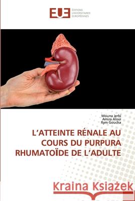 L'Atteinte Rénale Au Cours Du Purpura RhumatoЇde de l'Adulte Jerbi, Mouna 9786139573776