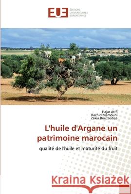 L'huile d'Argane un patrimoine marocain Atifi, Hajar 9786139573950 Éditions universitaires européennes