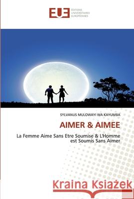 Aimer & Aimee Sylvanus Muloway 9786139574025 Editions Universitaires Europeennes